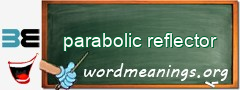 WordMeaning blackboard for parabolic reflector